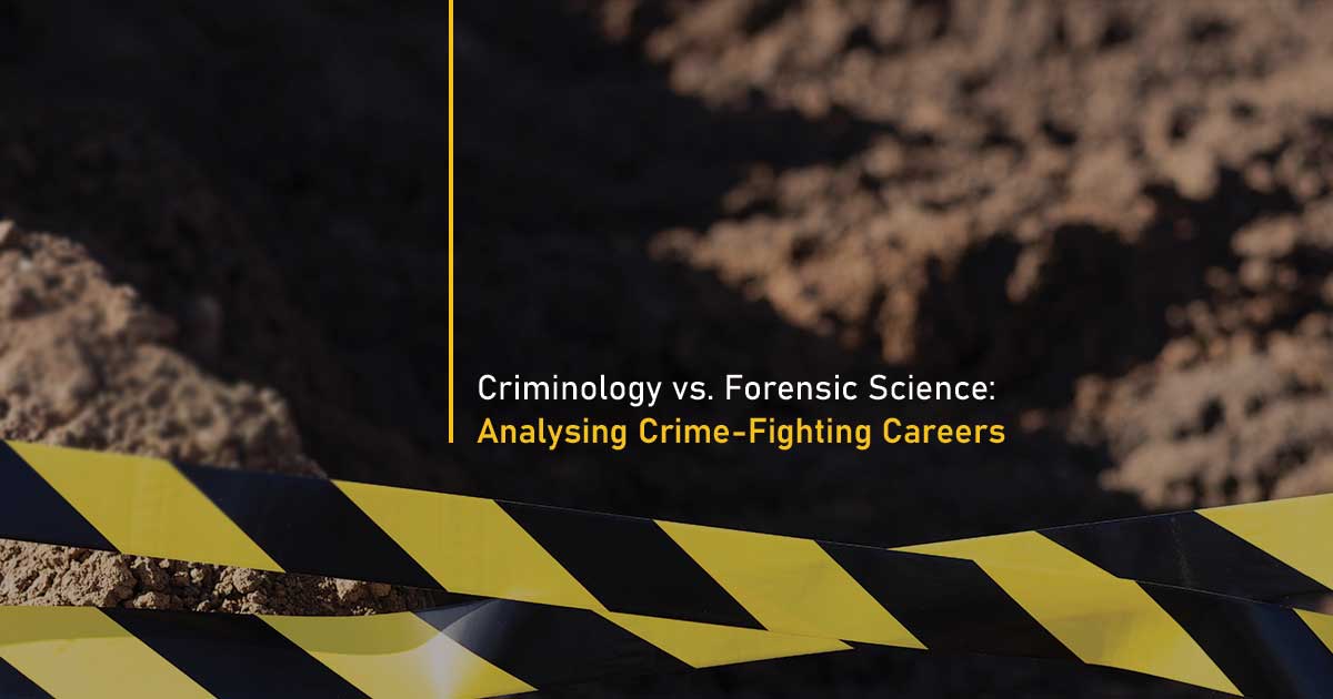 Criminology vs. Forensic Science: Analysing Crime-Fighting Careers