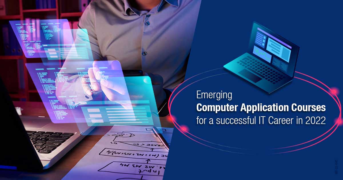 Emerging Computer Application Courses for a successful IT Career in 2022