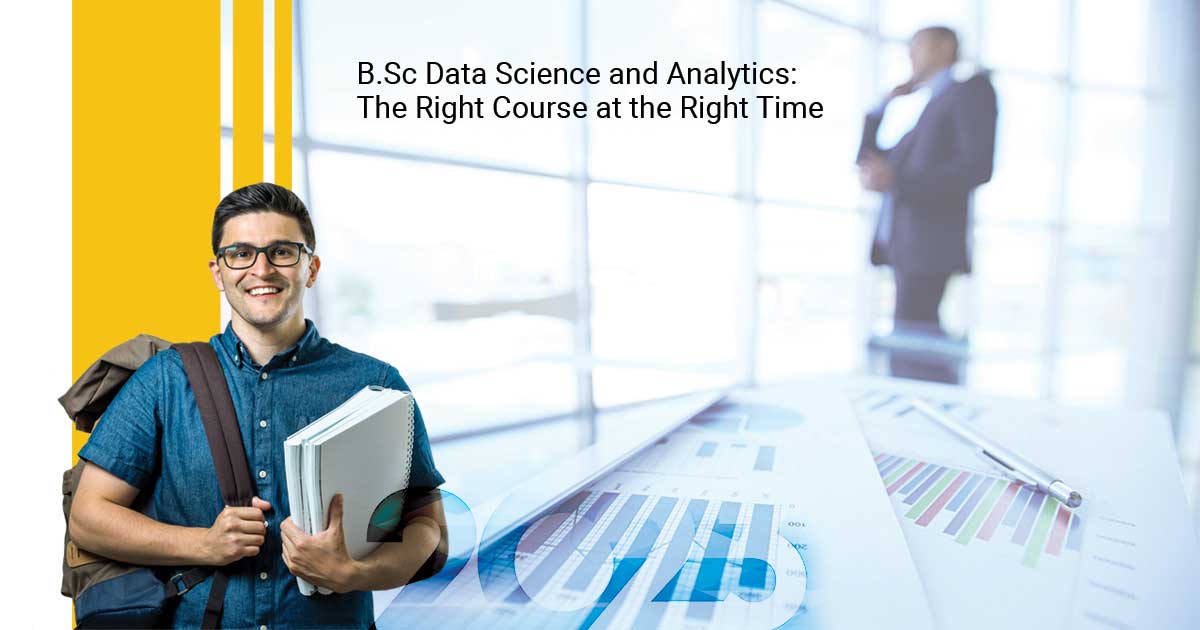 B.Sc Data Science and Analytics: The Right Course at the Right Time