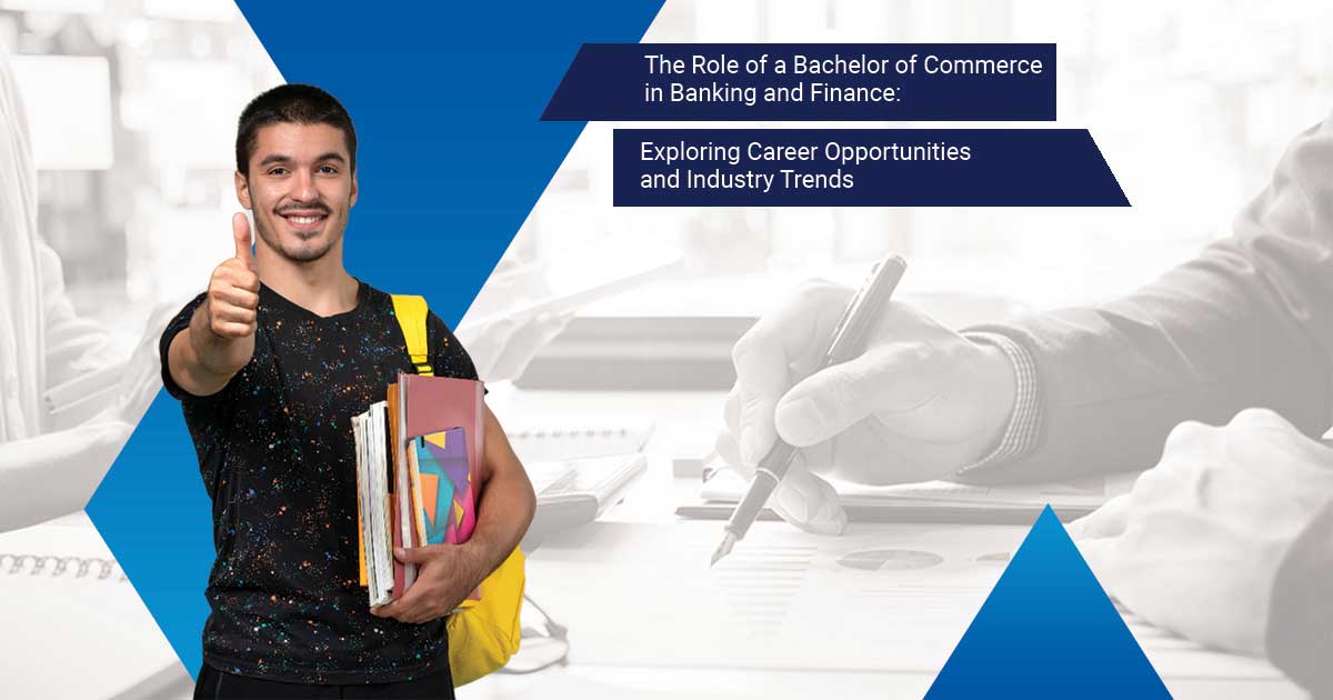 The Role of a Bachelor of Commerce in Banking and Finance: Exploring Career Opportunities and Industry Trends