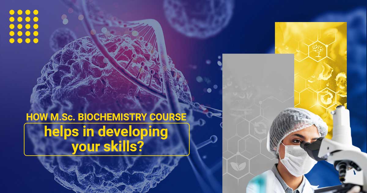 How M.Sc. Biochemistry course helps in developing your skills?