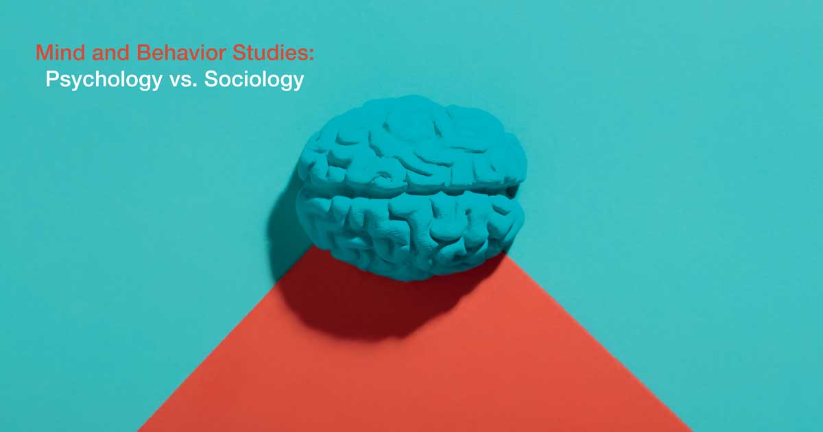 Mind and Behavior Studies: Psychology vs. Sociology