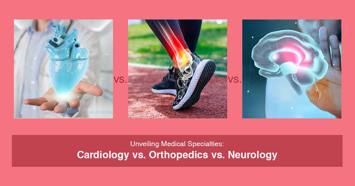 Unveiling Medical Specialties: Cardiology vs. Orthopedics vs. Neurology