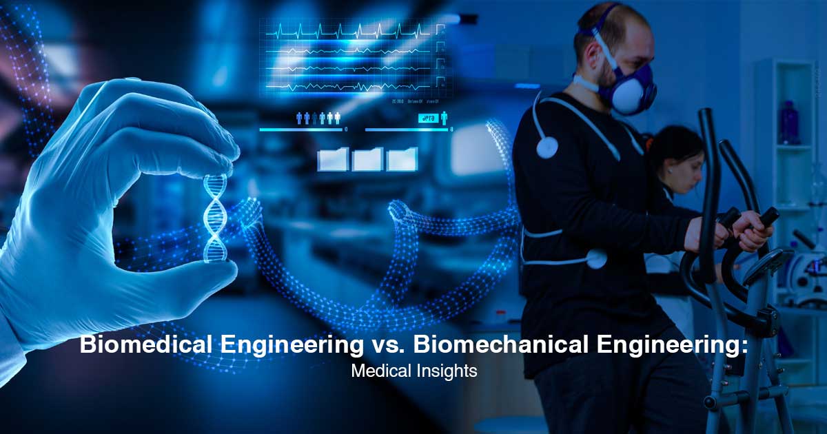 Biomedical Engineering vs. Biomechanical Engineering: Medical Insights