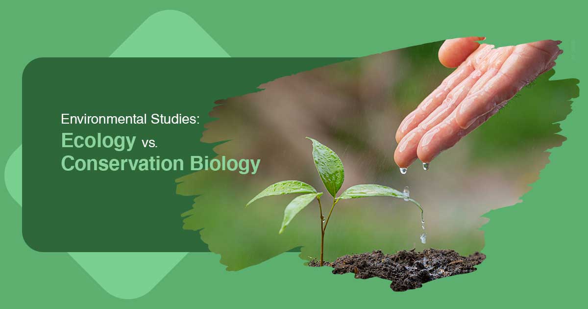 Environmental Studies: Ecology vs. Conservation Biology