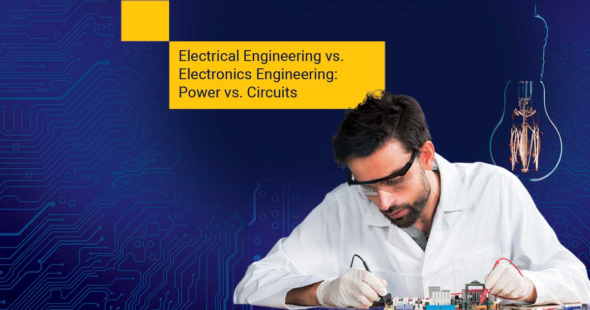 Electrical Engineering vs.  Electronics Engineering: Power vs. Circuits