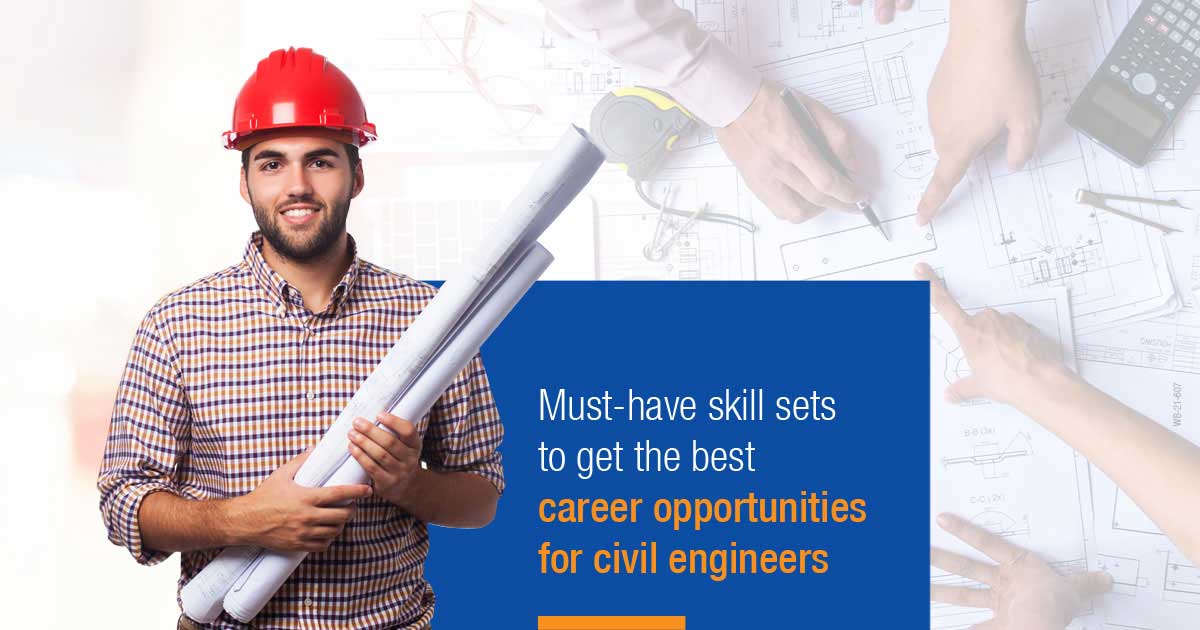 Must-Have Skill Sets to Get the Best Career Opportunities for Civil Engineers