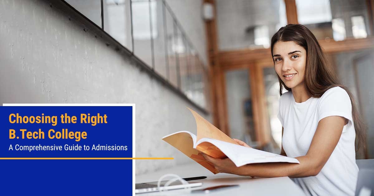 Choosing the Right B.Tech College: A Comprehensive Guide to Admissions