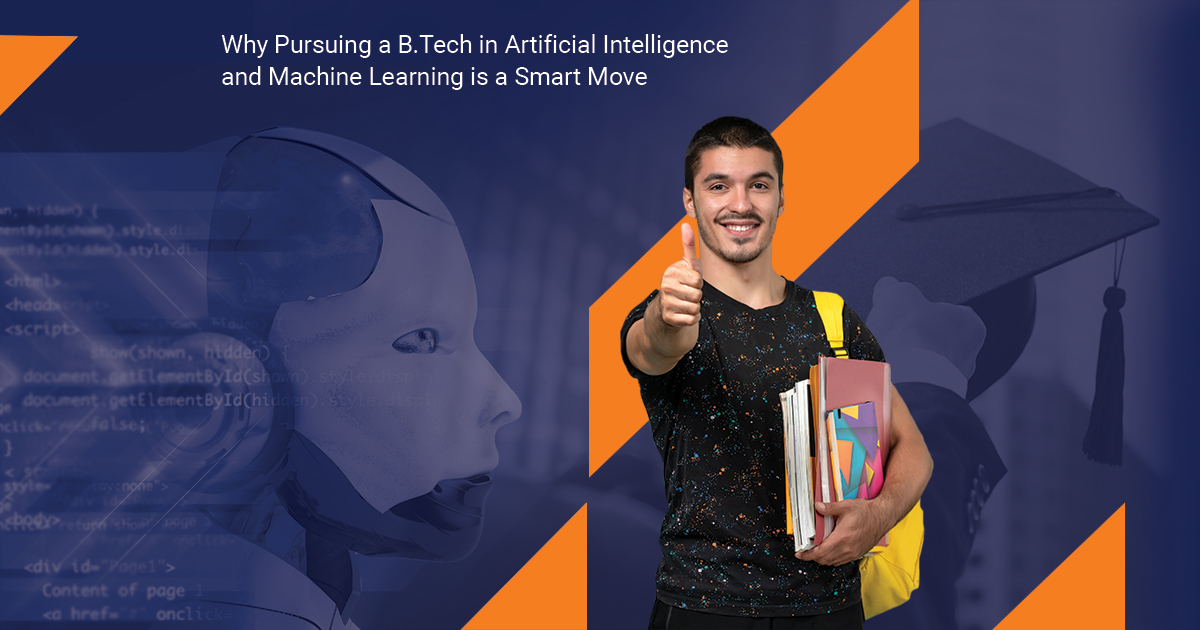 Why Pursuing a B.Tech in Artificial Intelligence and Machine Learning is a Smart Move