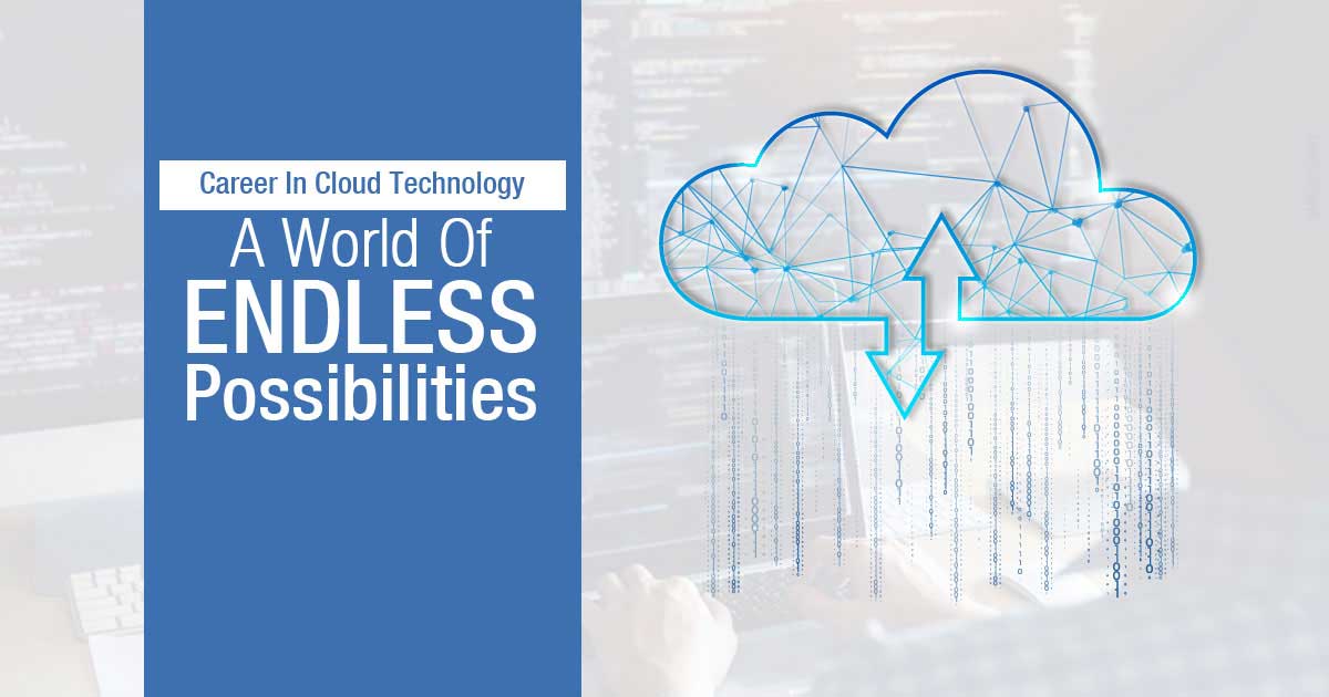 Career in Cloud Technology – A World of Endless Possibilities