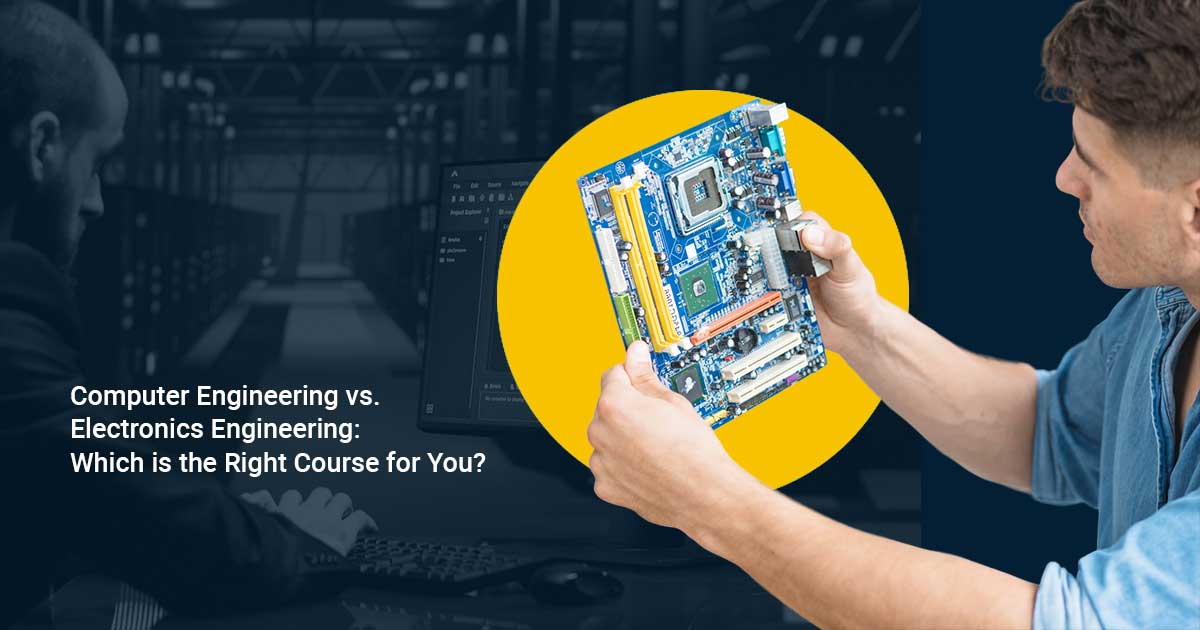 Computer Engineering vs. Electronics Engineering: Which is the Right Course for You?