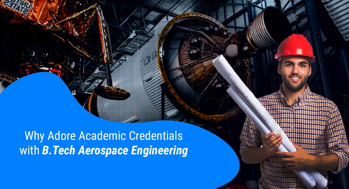 Why Adore Academic Credentials with B.Tech Aerospace Engineering