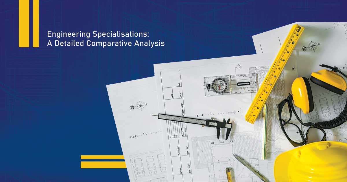 Engineering Specialisations: A Detailed Comparative Analysis